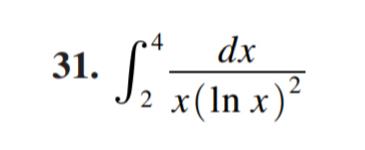 31. S 2 4 dx x(ln x)