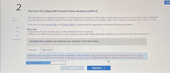 2 Exercise 12-2 (Algo) Net Present Value Analysis [LO12-2] 6 points H