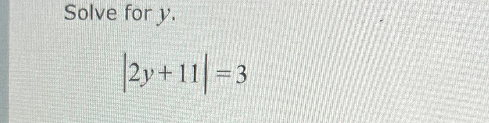 Solve for y. 2y+11=3