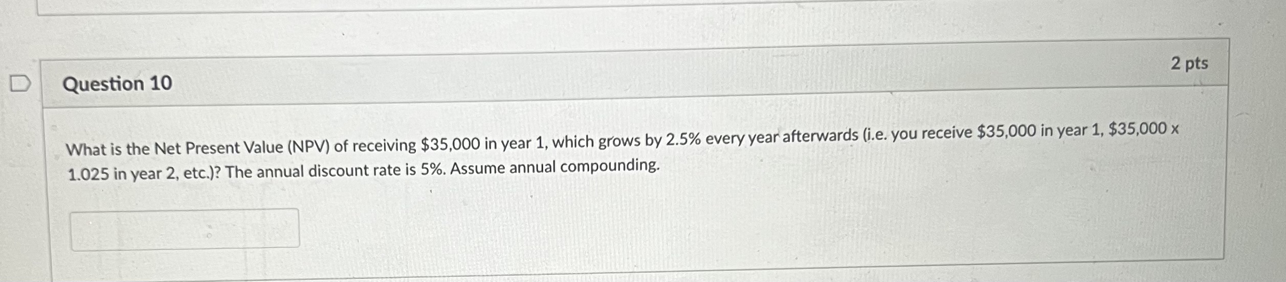 D Question 10 2 pts What is the Net Present Value (NPV)