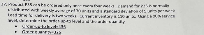 37. Product P35 can be ordered only once every four weeks. Demand