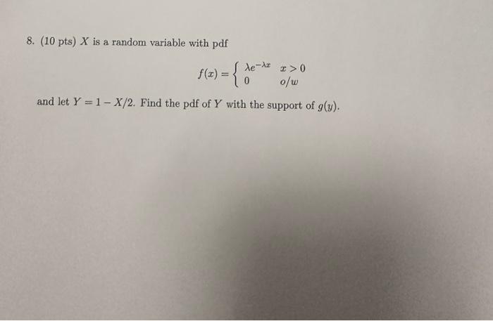 8. (10 pts) X is a random variable with pdf f(x) =