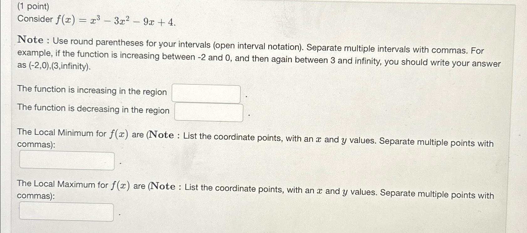 (1 point) Consider f(x) = x 3x 9x +4. Note: : Use