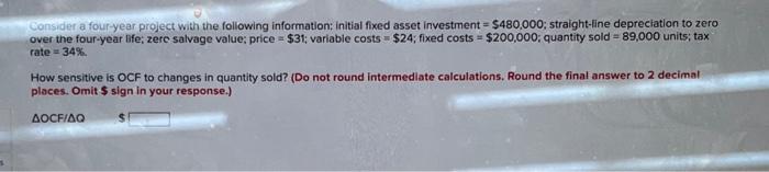 Consider a four-year project with the following information: initial fixed asset investment