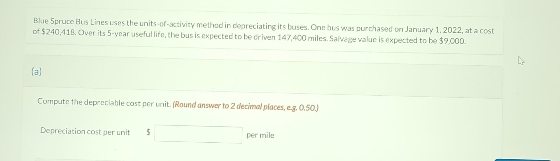 Blue Spruce Bus Lines uses the units-of-activity method in depreciating its buses.