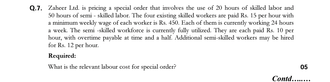 Q.7. Zaheer Ltd. is pricing a special order that involves the use