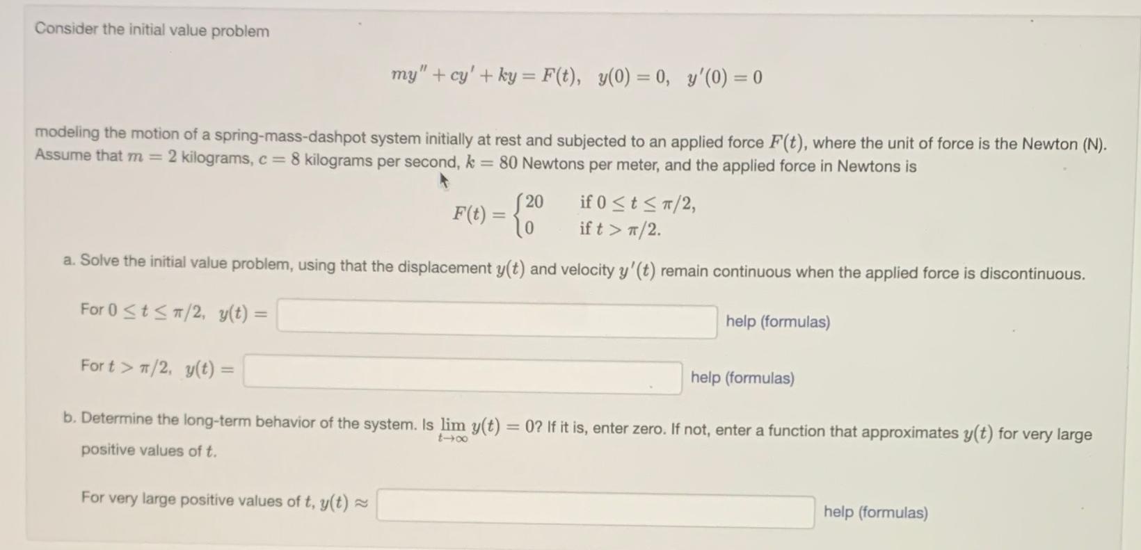 Consider the initial value problem = my" +cy'+ky F(t), y(0) = 0,