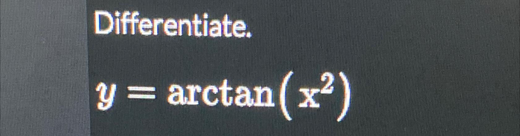 Differentiate. y = arctan (x)