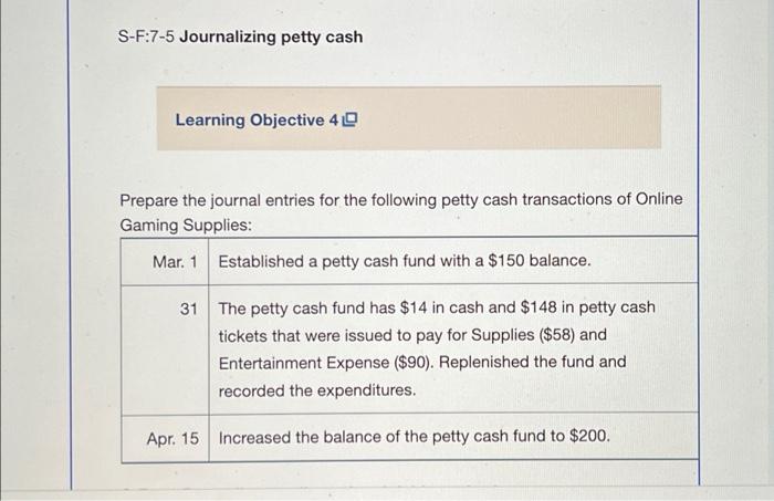 S-F:7-5 Journalizing petty cash Learning Objective 4 Prepare the journal entries for