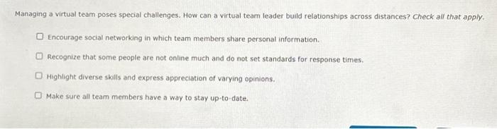Managing a virtual team poses special challenges. How can a virtual team