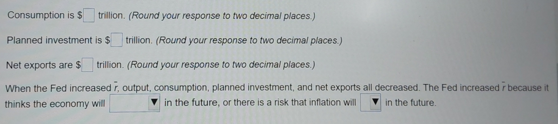 Consumption is $ trillion. (Round your response to two decimal places.) trillion.