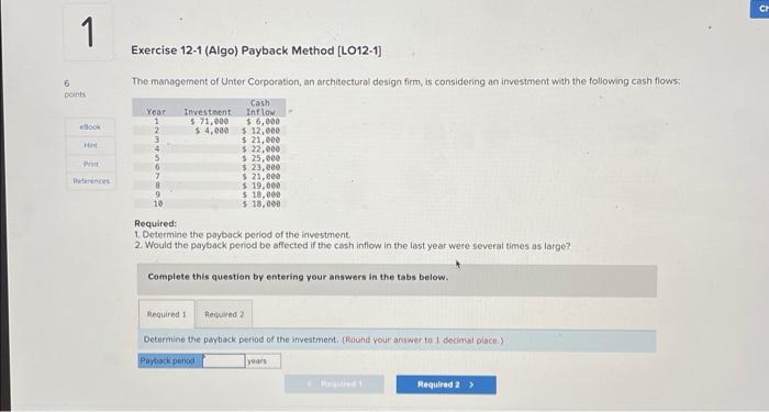 1 Exercise 12-1 (Algo) Payback Method [LO12-1] 6 points The management of