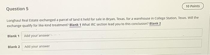 Question 5 10 Points Longhaul Real Estate exchanged a parcel of land