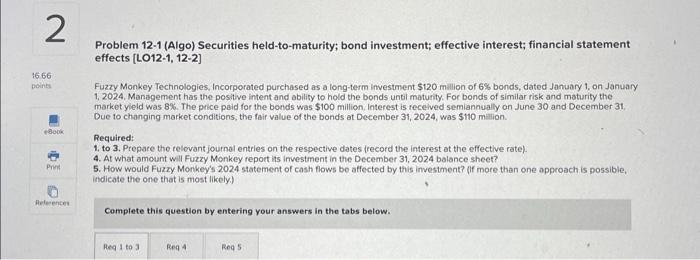 2 16.66 points Print Problem 12-1 (Algo) Securities held-to-maturity; bond investment; effective