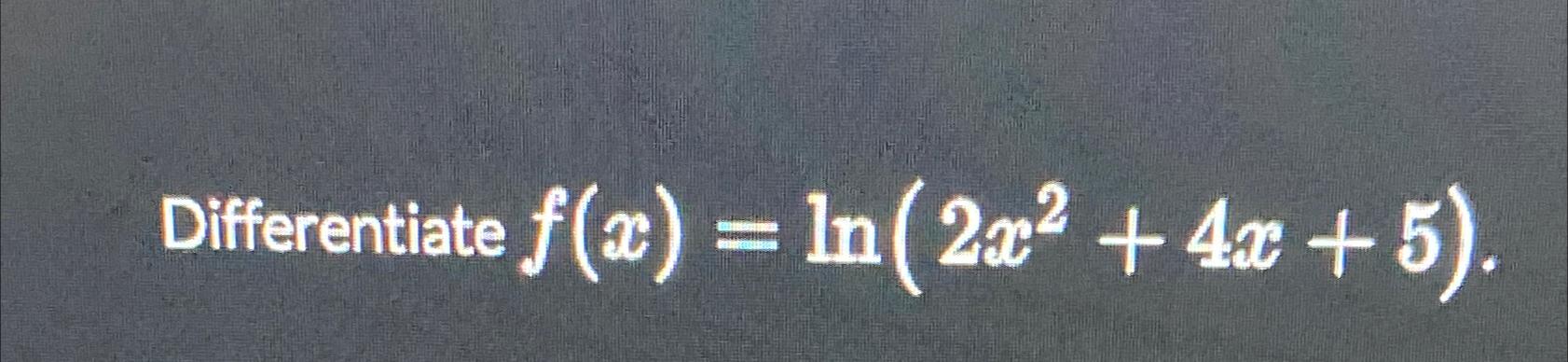 Differentiate f(x) = ln(2x2+4x+5).