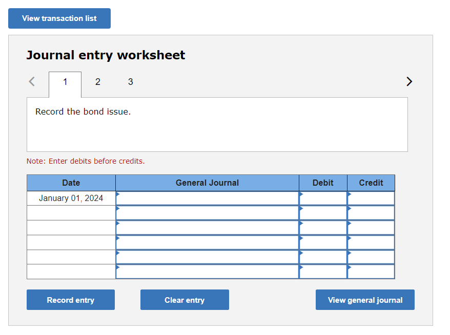 View transaction list Journal entry worksheet 1 2 3 Record the bond