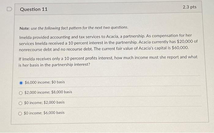 Question 11 2.3 pts Note: use the following fact pattern for the