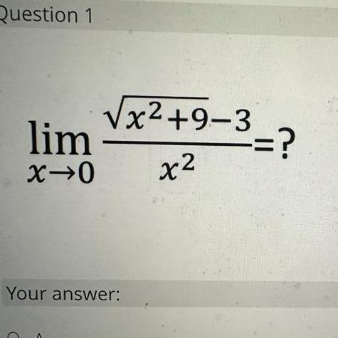 Question 1 lim X-0 x+9-3 x =? Your answer: C