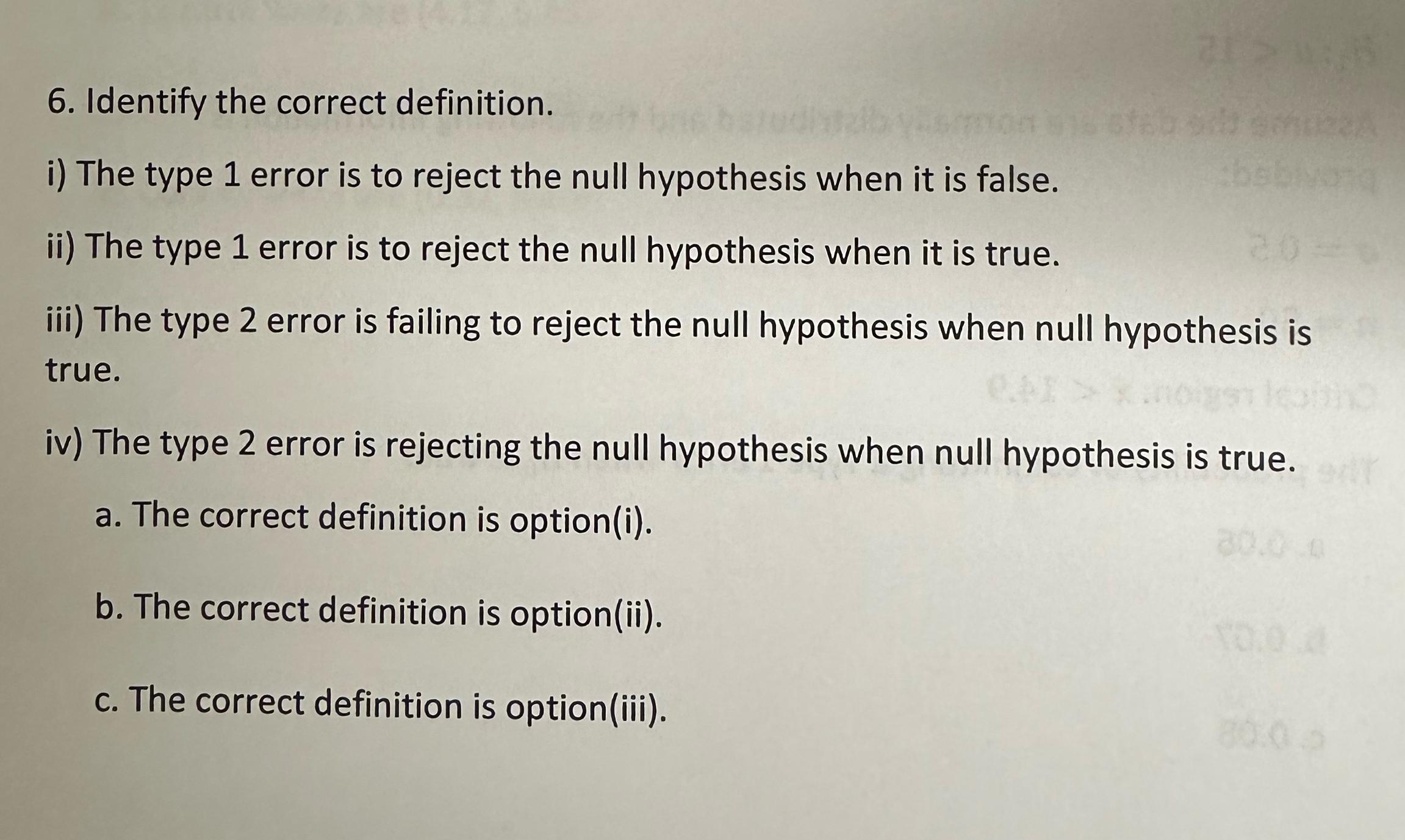 6. Identify the correct definition. i) The type 1 error is to