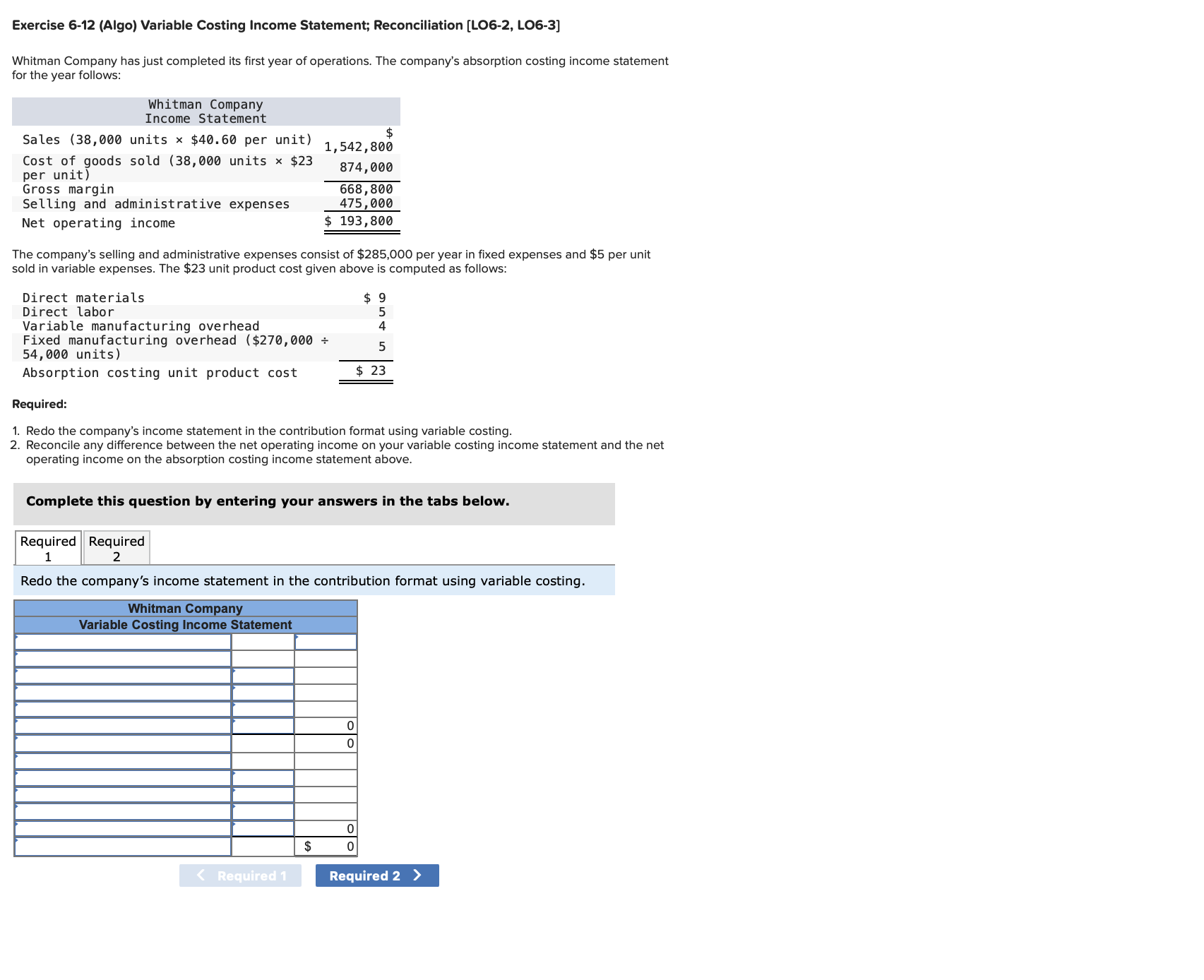 Exercise 6-12 (Algo) Variable Costing Income Statement; Reconciliation [LO6-2, LO6-3] Whitman Company