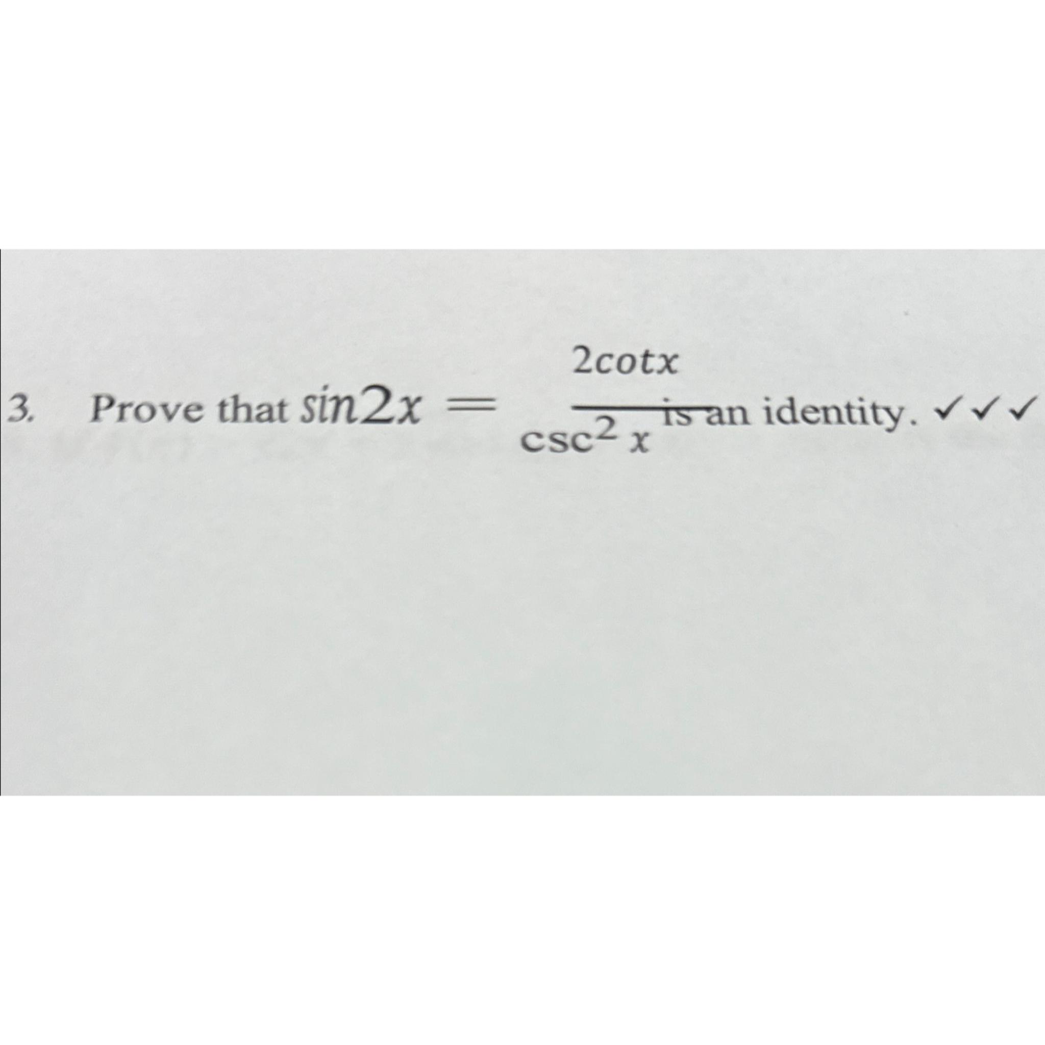 2cotx is an identity. 3. Prove that sin2x = csc x
