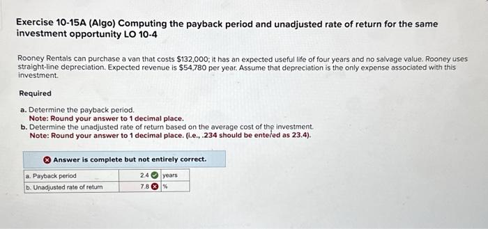 Exercise 10-15A (Algo) Computing the payback period and unadjusted rate of return
