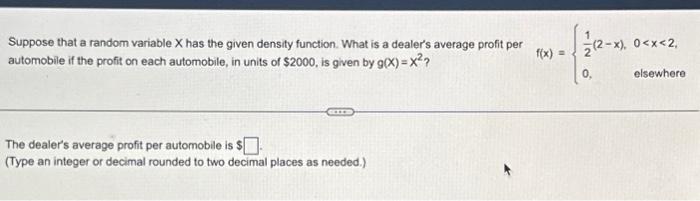 Suppose that a random variable X has the given density function. What