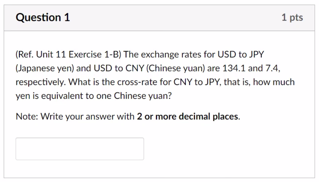 Question 1 1 pts (Ref. Unit 11 Exercise 1-B) The exchange rates