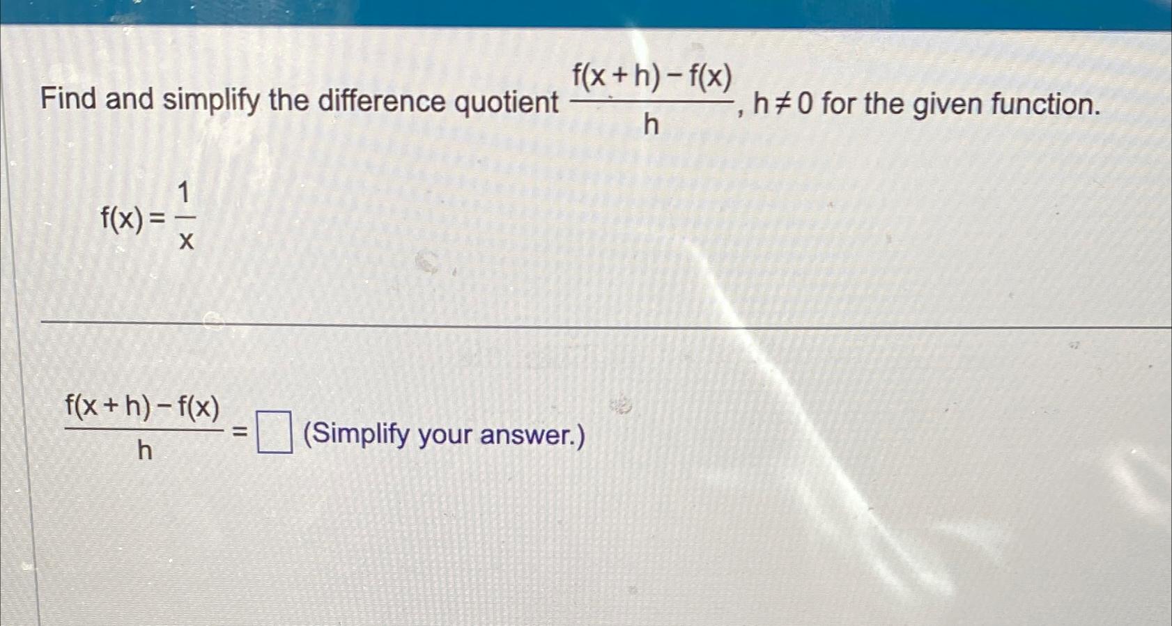 Find and simplify the difference quotient f(x) = 1 X f(x +