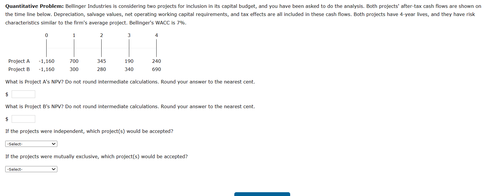 Quantitative Problem: Bellinger Industries is considering two projects for inclusion in its