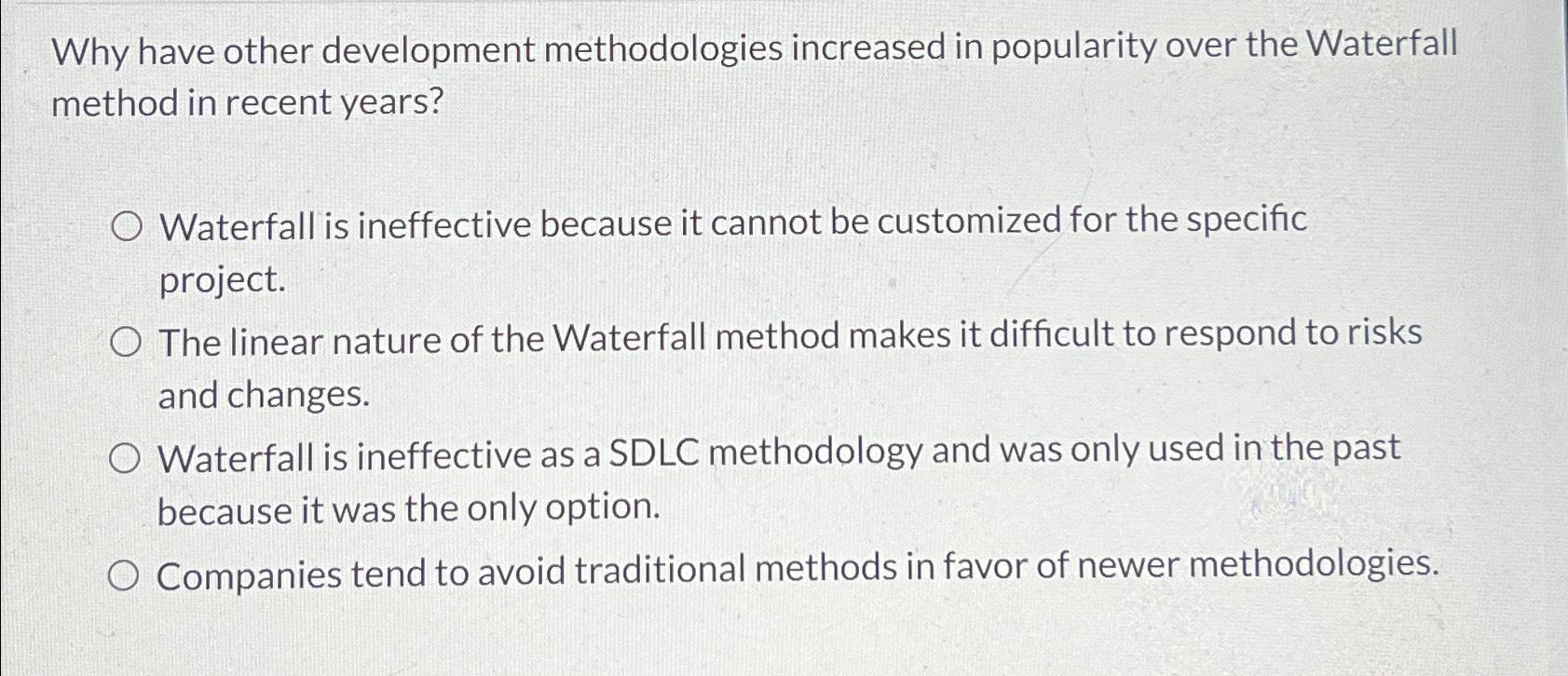 Why have other development methodologies increased in popularity over the Waterfall method