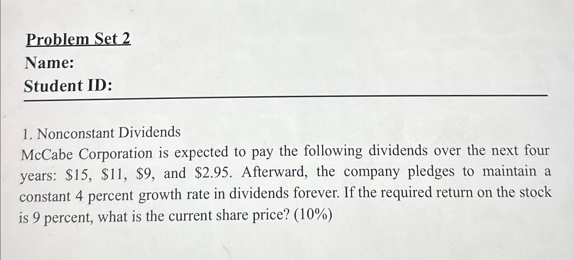 Problem Set 2 Name: Student ID: 1. Nonconstant Dividends McCabe Corporation is