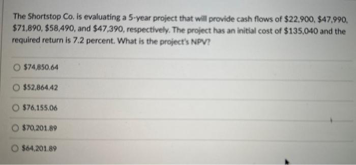The Shortstop Co. is evaluating a 5-year project that will provide cash
