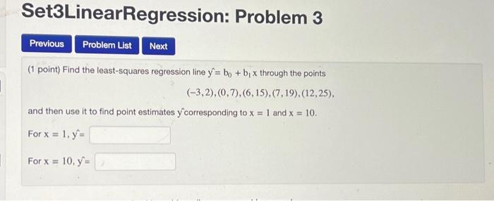 Set3LinearRegression: Problem 3 Previous Problem List Next (1 point) Find the least-squares
