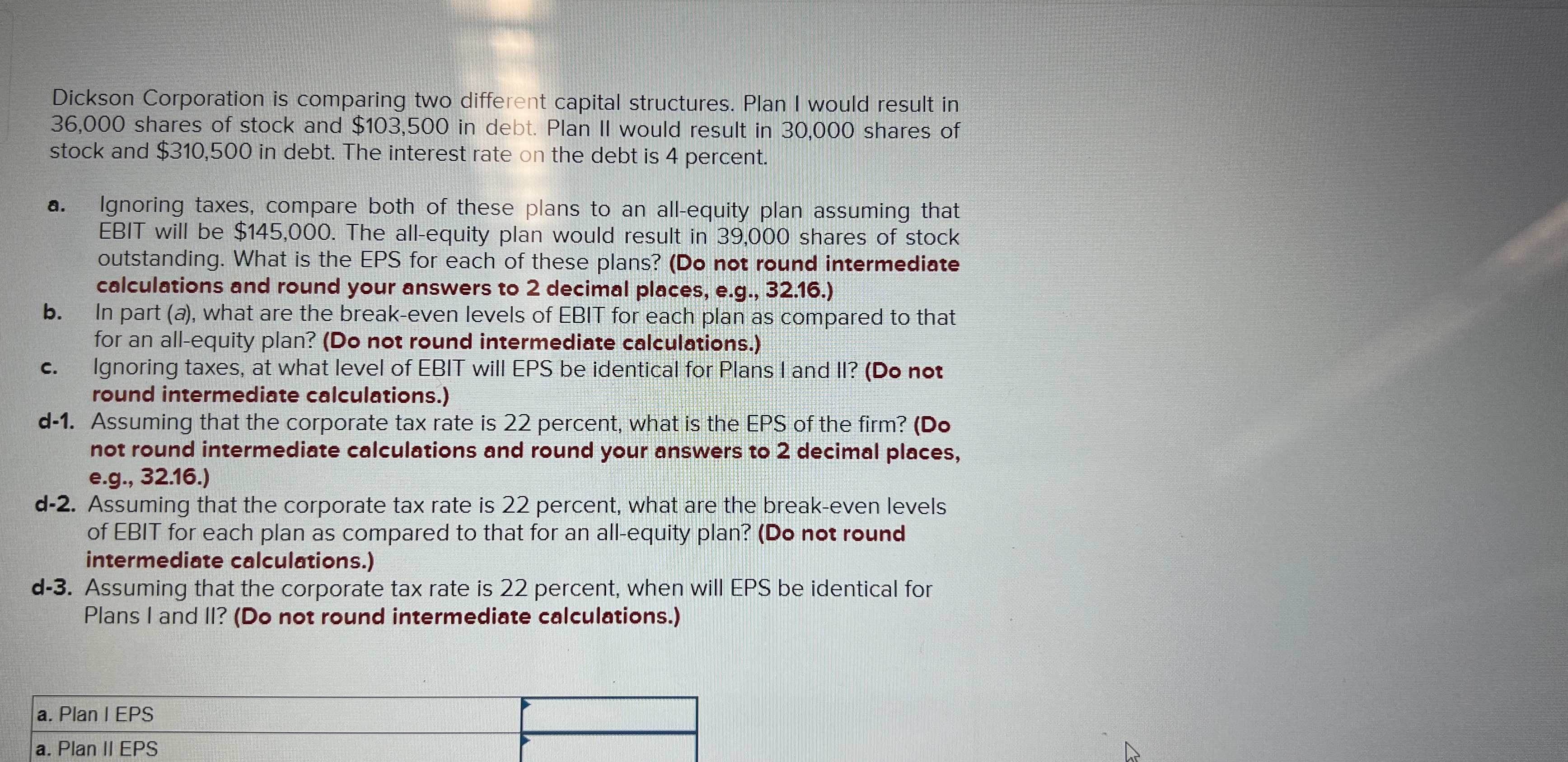 Dickson Corporation is comparing two different capital structures. Plan I would result