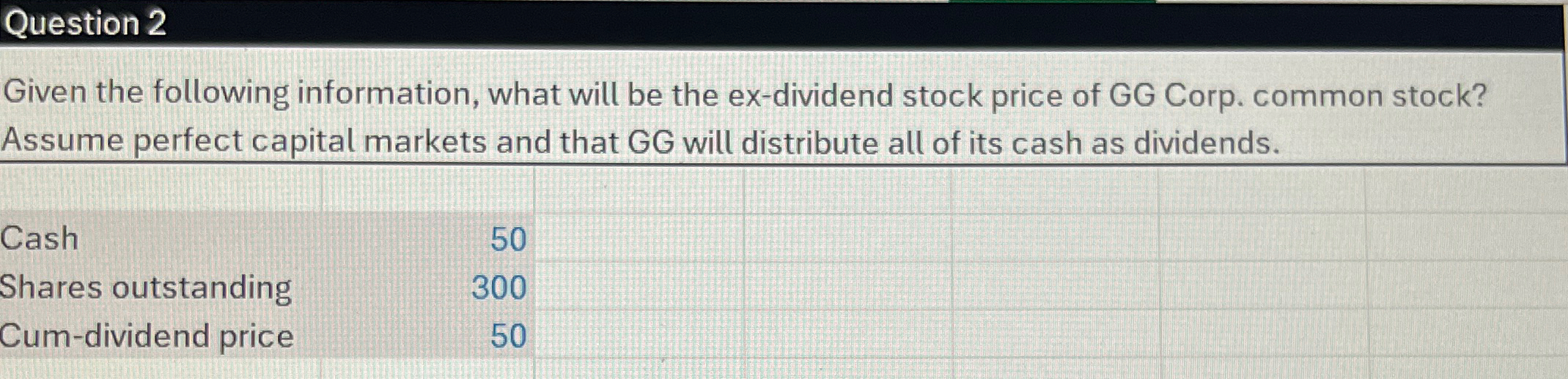 Question 2 Given the following information, what will be the ex-dividend stock
