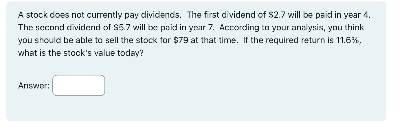 A stock does not currently pay dividends. The first dividend of $2.7