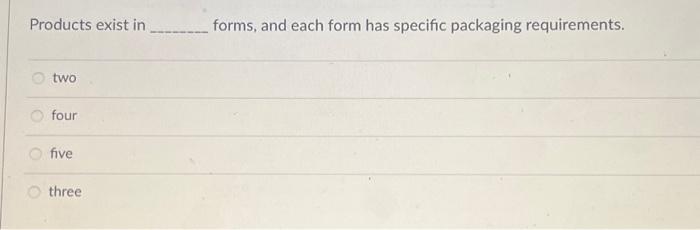 Products exist in two four five three forms, and each form has
