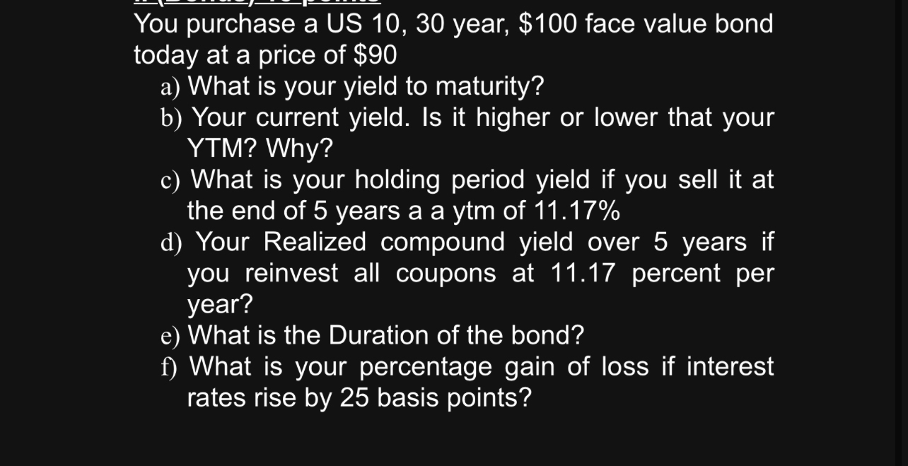 You purchase a US 10, 30 year, $100 face value bond today