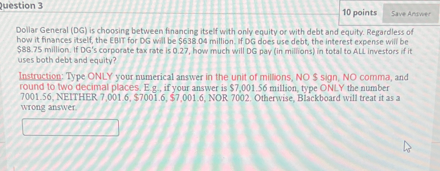 Question 3 Save Answer 10 points Dollar General (DG) is choosing between