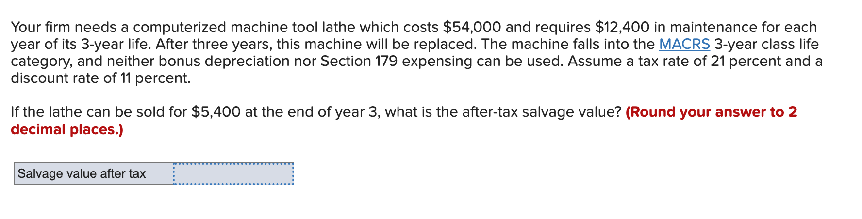 Your firm needs a computerized machine tool lathe which costs $54,000 and