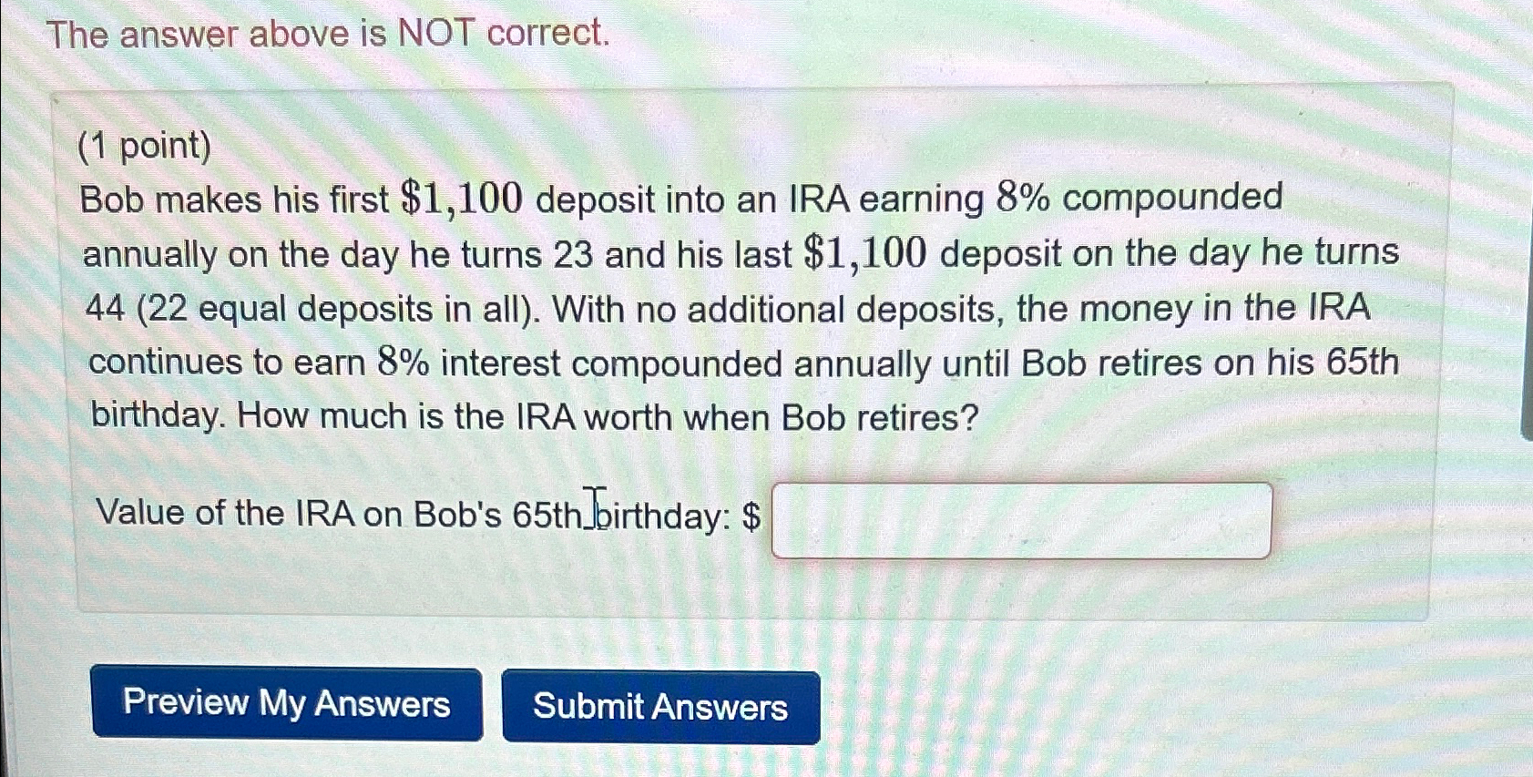 The answer above is NOT correct. (1 point) Bob makes his first