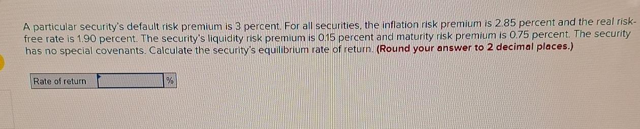 A particular security's default risk premium is 3 percent. For all securities,