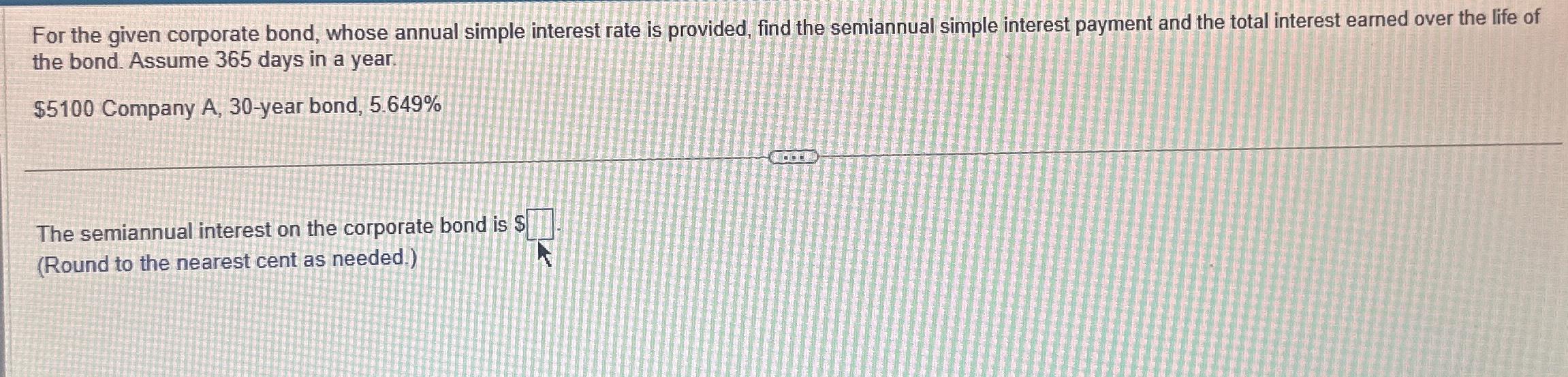 For the given corporate bond, whose annual simple interest rate is provided,