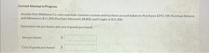 Current Attempt in Progress Assume that Wildhorse Co. uses a periodic inventory
