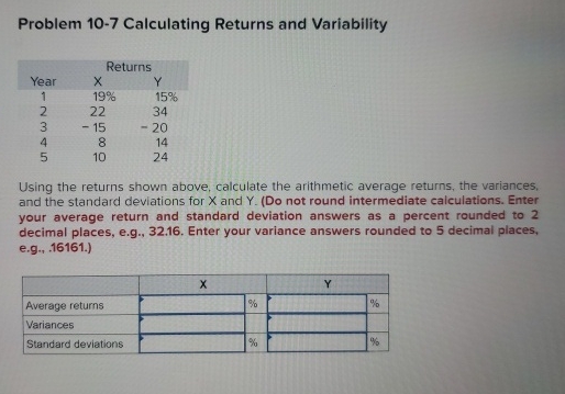 Problem 10-7 Calculating Returns and Variability Returns Year X Y 1 19%