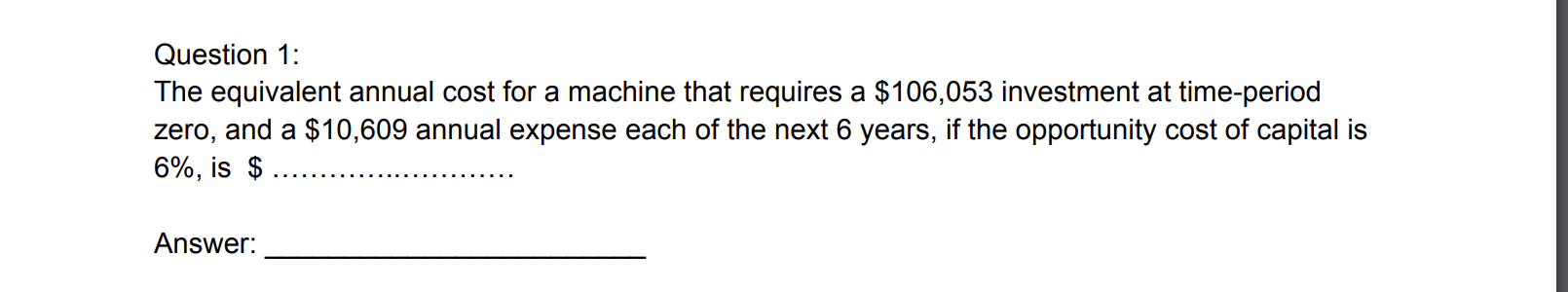 Question 1: The equivalent annual cost for a machine that requires a