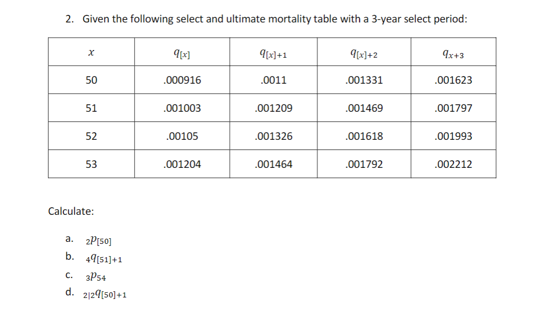 2. Given the following select and ultimate mortality table with a 3-year