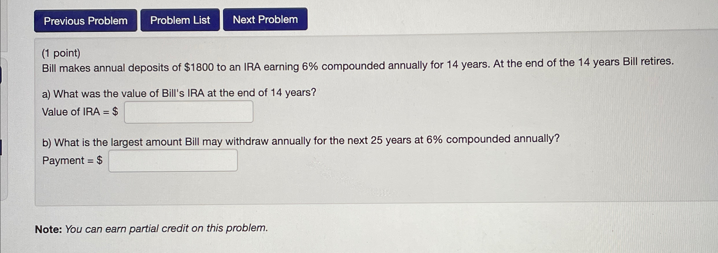 Previous Problem (1 point) Problem List Next Problem Bill makes annual deposits