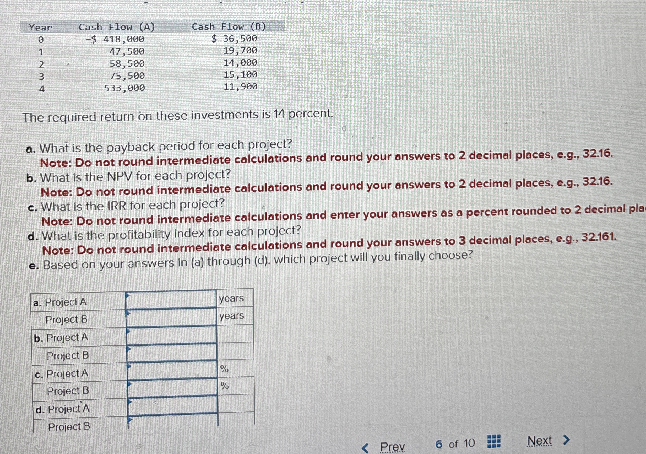 Year Cash Flow (A) Cash Flow (B) 0 -$ 418,000 -$ 36,500